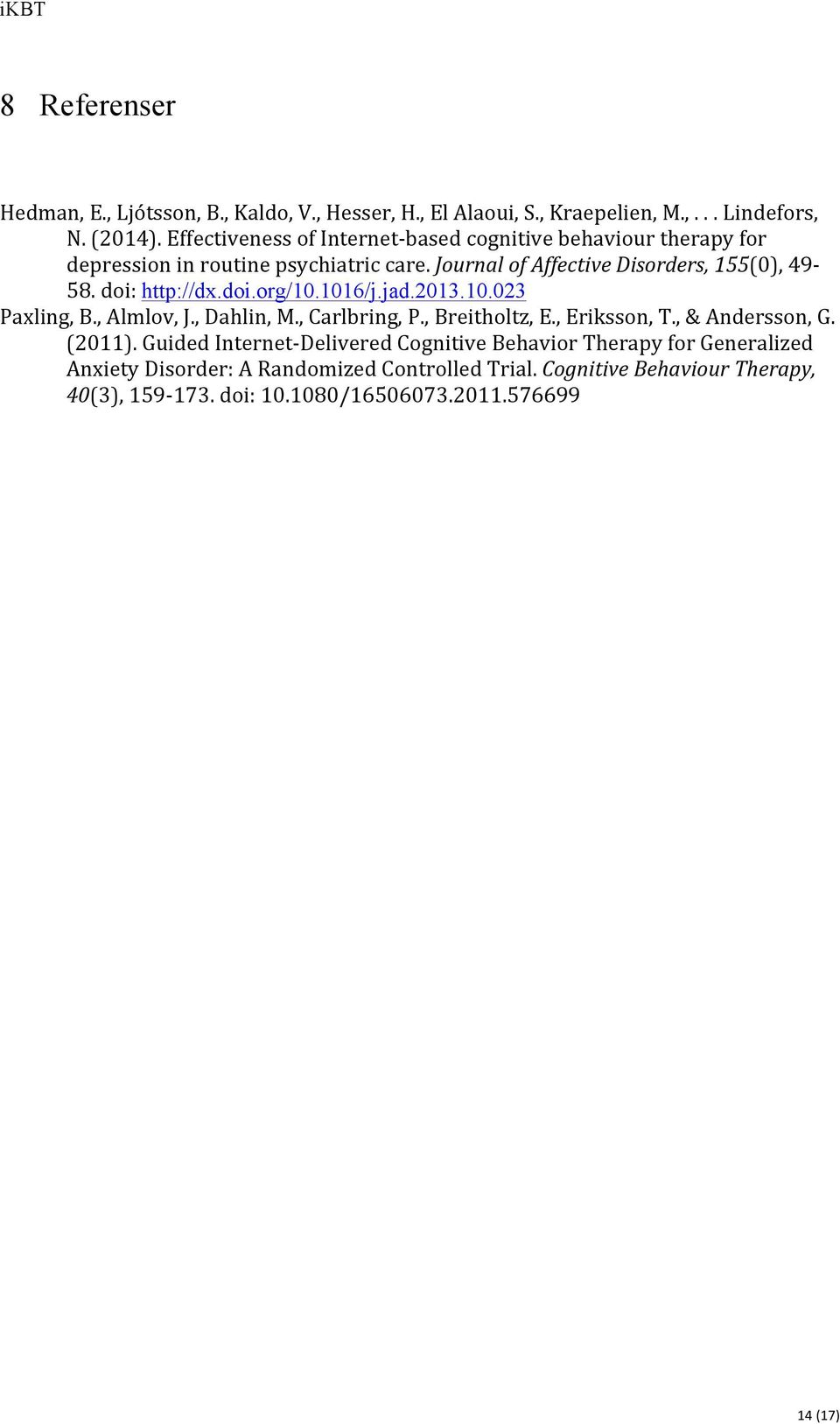 doi: http://dx.doi.org/10.1016/j.jad.2013.10.023 Paxling, B., Almlov, J., Dahlin, M., Carlbring, P., Breitholtz, E., Eriksson, T., & Andersson, G. (2011).