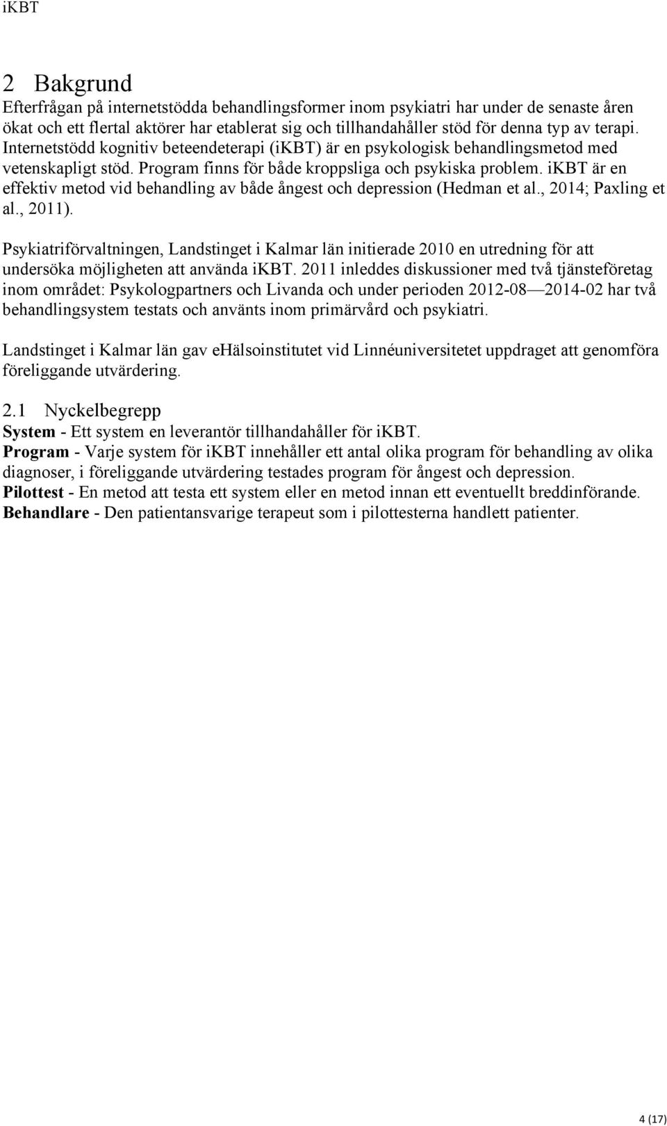 ikbt är en effektiv metod vid behandling av både ångest och depression (Hedman et al., 2014; Paxling et al., 2011).