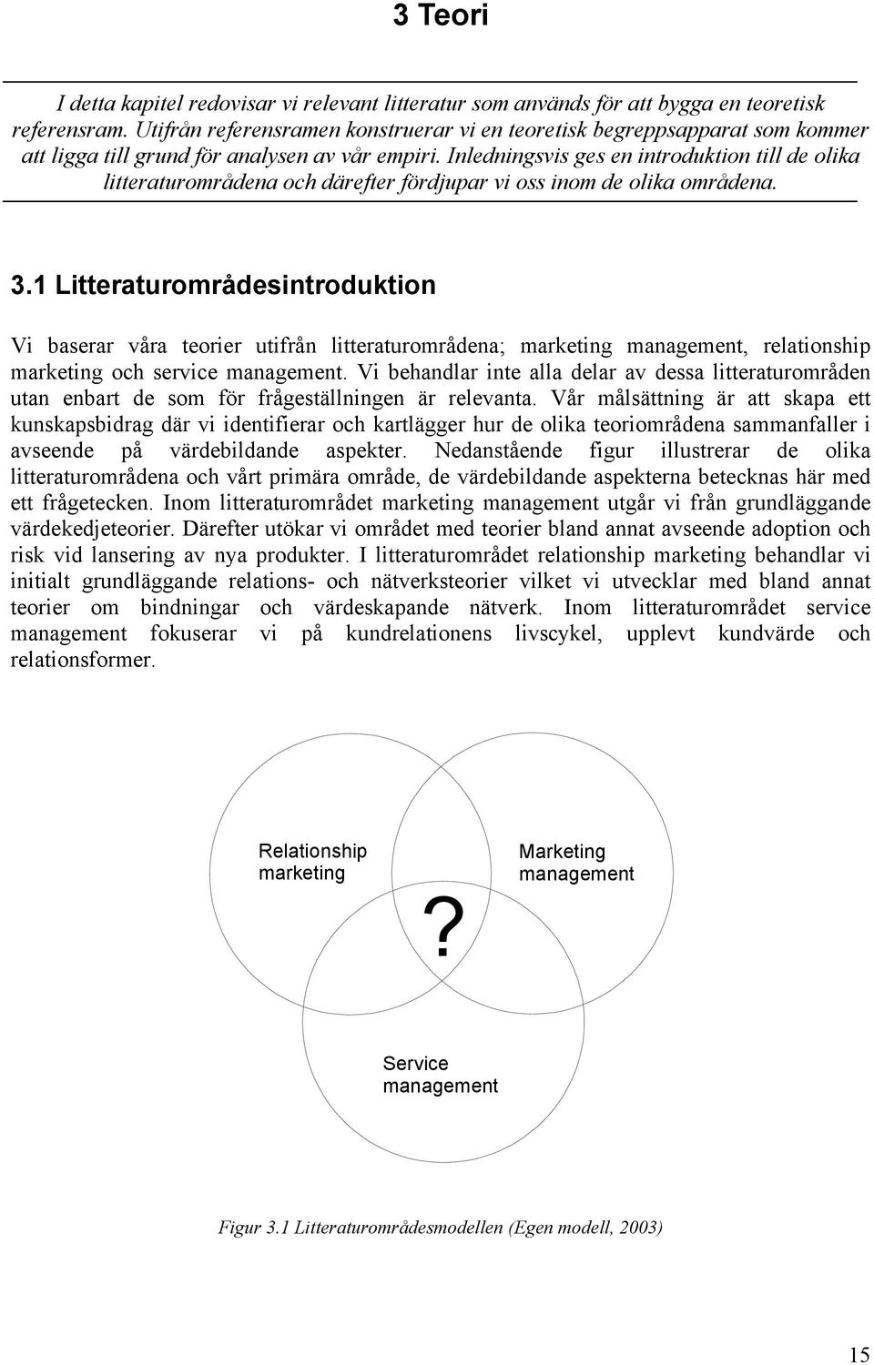 Inledningsvis ges en introduktion till de olika litteraturområdena och därefter fördjupar vi oss inom de olika områdena. 3.