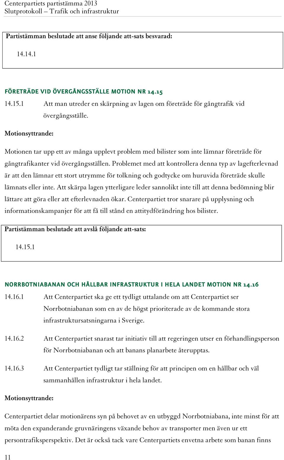 Motionen tar upp ett av många upplevt problem med bilister som inte lämnar företräde för gångtrafikanter vid övergångsställen.