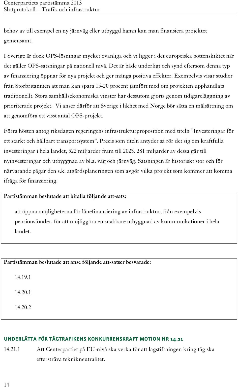 Det är både underligt och synd eftersom denna typ av finansiering öppnar för nya projekt och ger många positiva effekter.