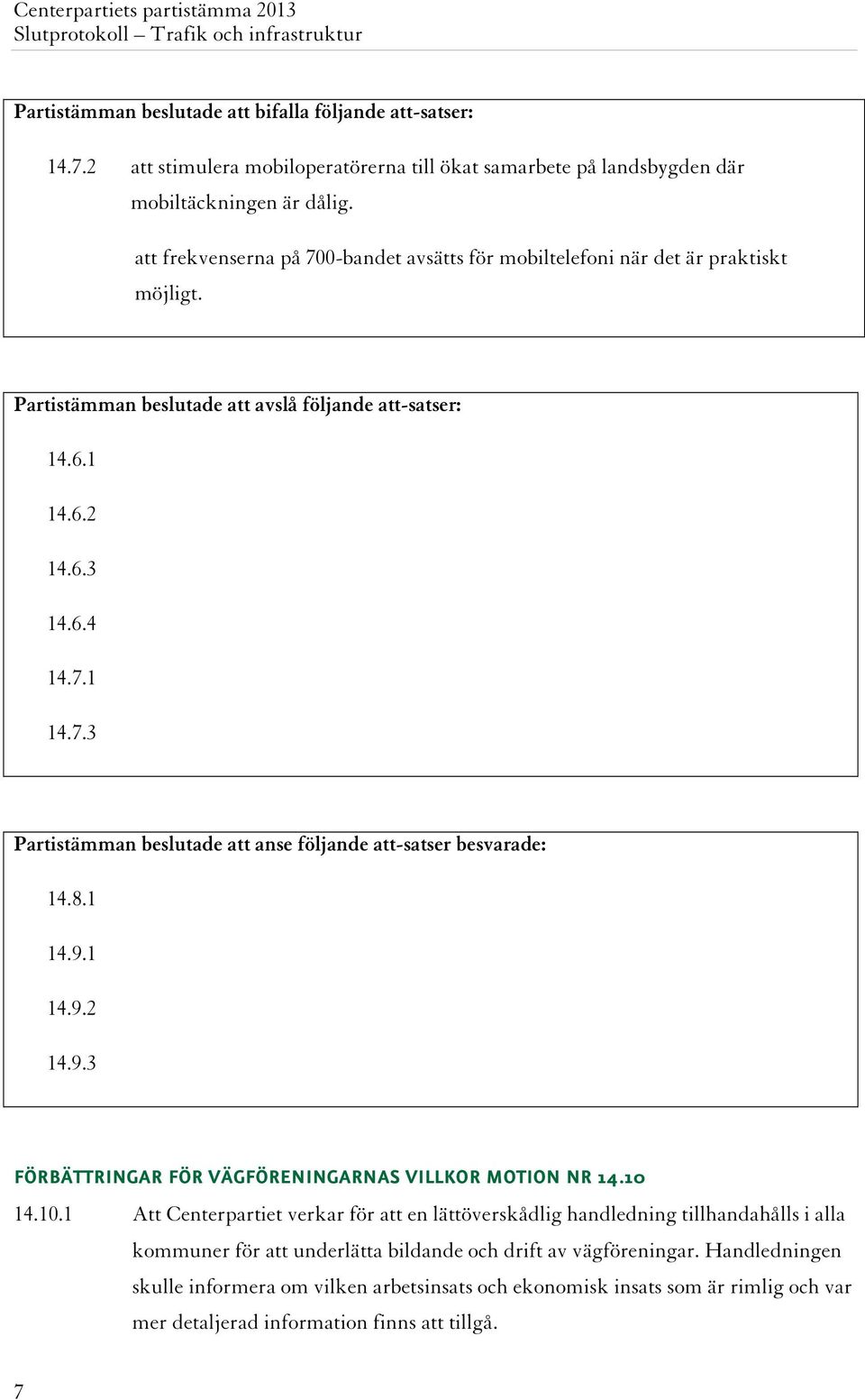 8.1 14.9.1 14.9.2 14.9.3 FÖRBÄTTRINGAR FÖR VÄGFÖRENINGARNAS VILLKOR MOTION NR 14.10 