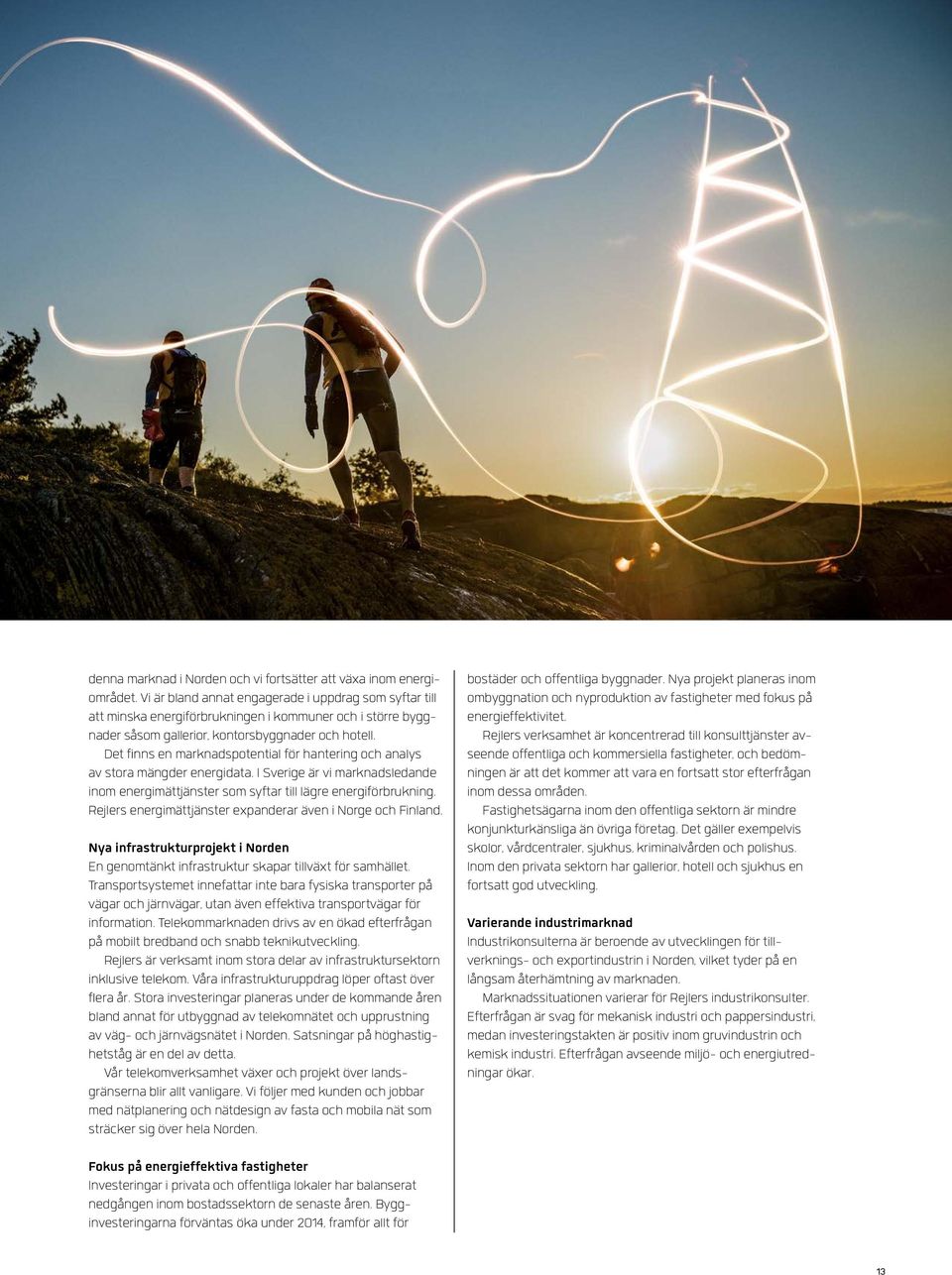 Det finns en marknadspotential för hantering och analys av stora mängder energidata. I Sverige är vi marknadsledande inom energimättjänster som syftar till lägre energiförbrukning.