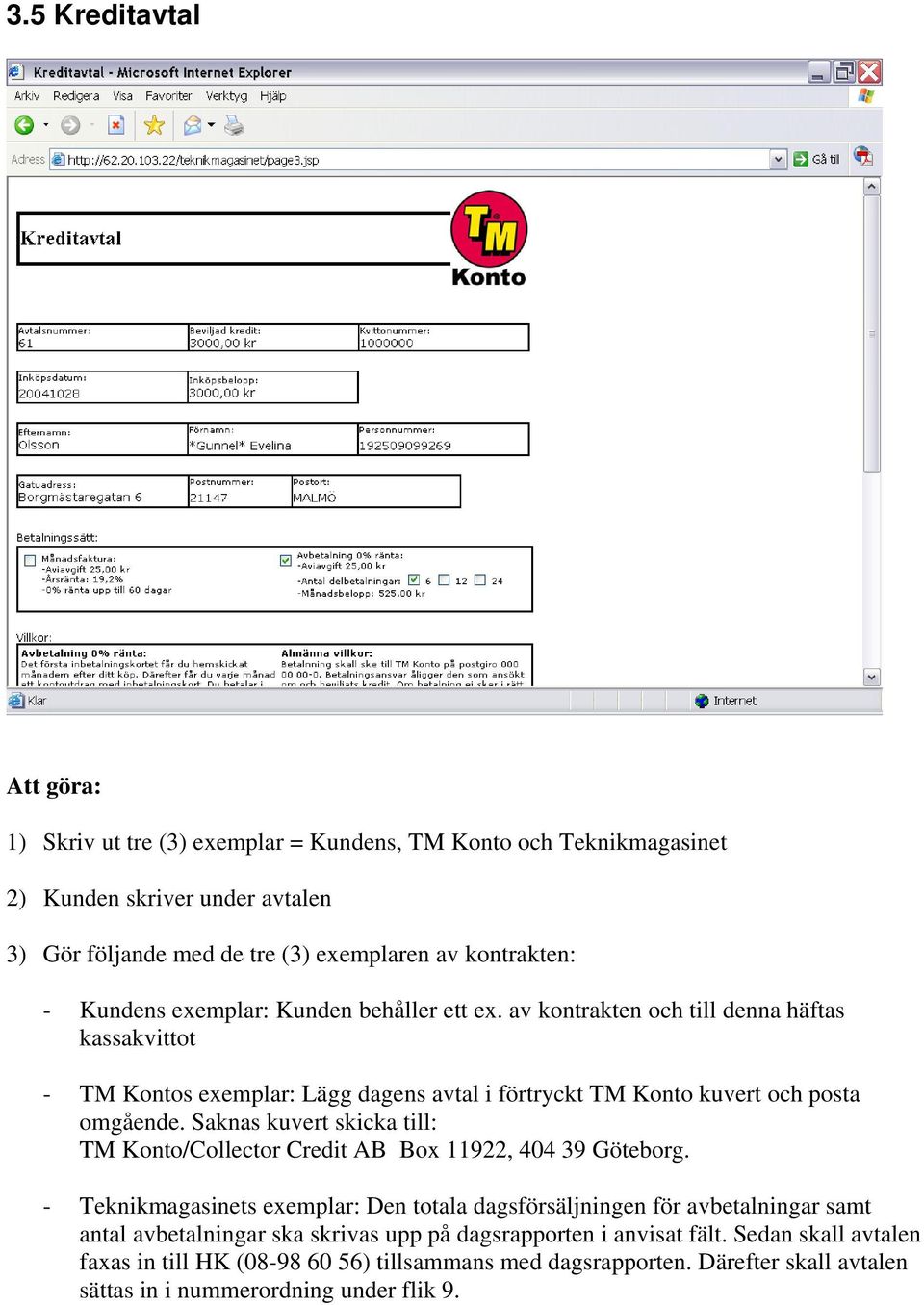 Saknas kuvert skicka till: TM Konto/Collector Credit AB Box 11922, 404 39 Göteborg.