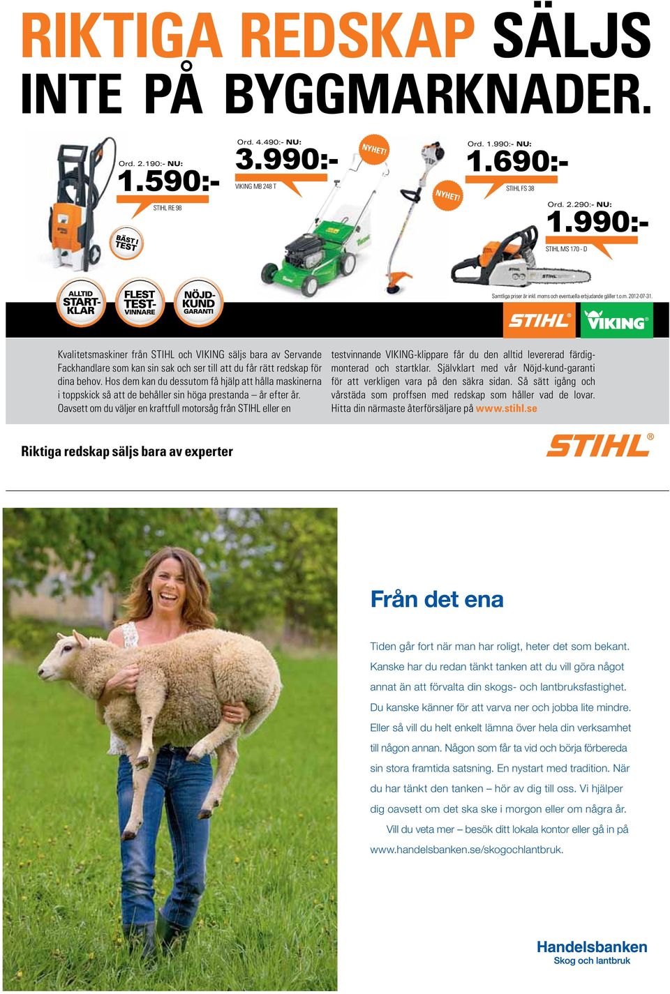 Kvalitetsmaskiner från STIHL och VIKING säljs bara av Servande Fackhandlare som kan sin sak och ser till att du får rätt redskap för dina behov.