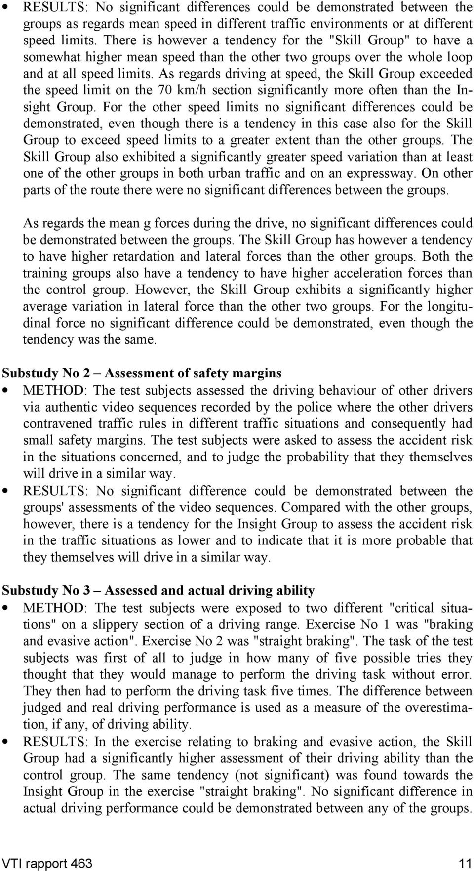 As regards driving at speed, the Skill Group exceeded the speed limit on the 70 km/h section significantly more often than the Insight Group.