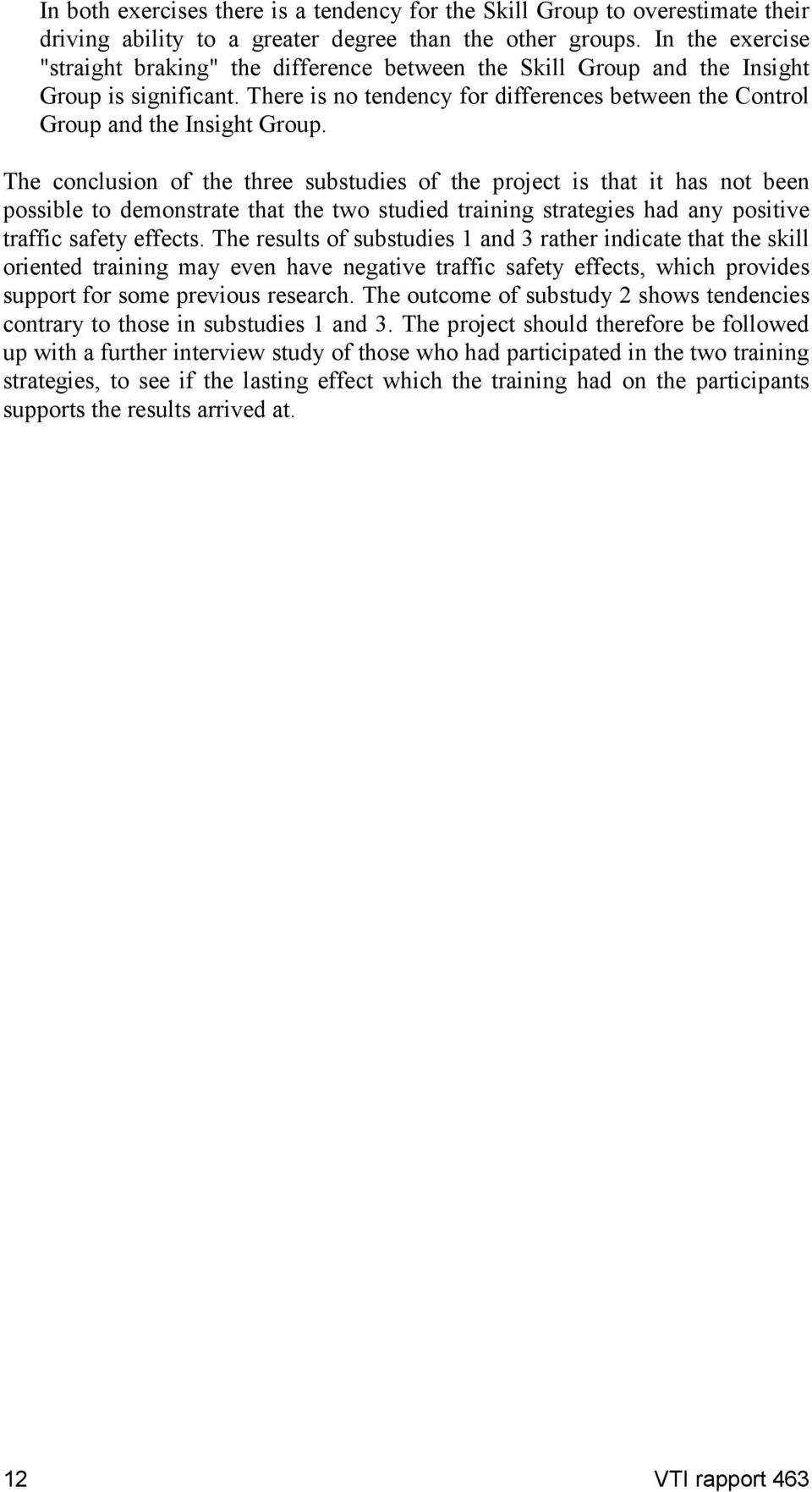 The conclusion of the three substudies of the project is that it has not been possible to demonstrate that the two studied training strategies had any positive traffic safety effects.