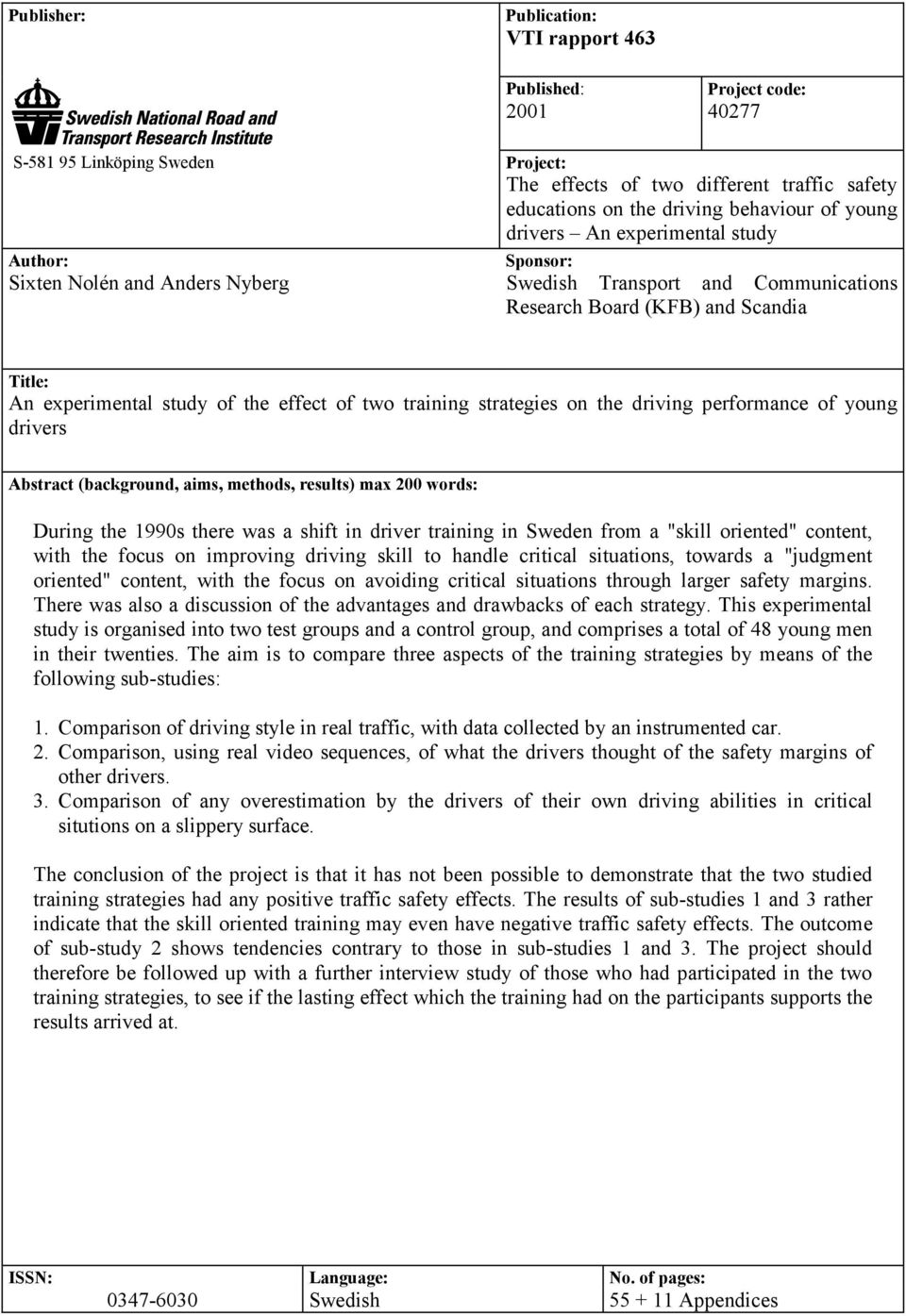 training strategies on the driving performance of young drivers Abstract (background, aims, methods, results) max 200 words: During the 1990s there was a shift in driver training in Sweden from a