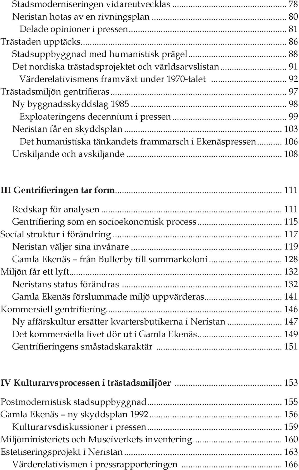 .. 98 Exploateringens decennium i pressen... 99 Neristan får en skyddsplan... 103 Det humanistiska tänkandets frammarsch i Ekenäspressen... 106 Urskiljande och avskiljande.