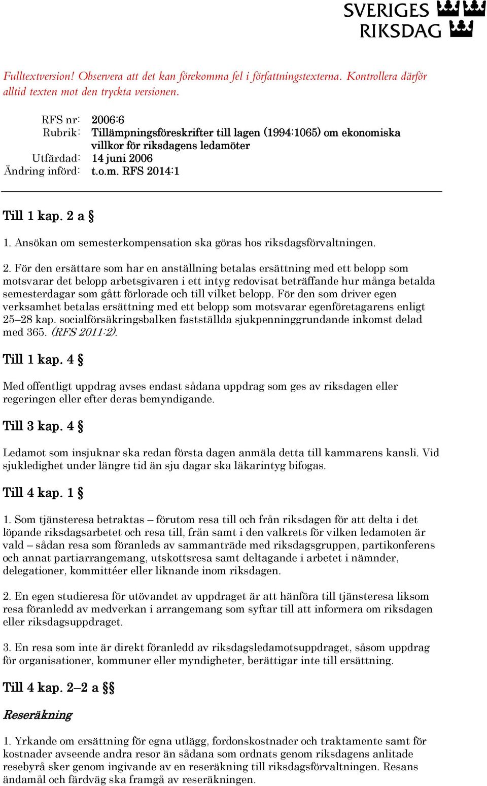 Ansökan om semesterkompensation ska göras hos riksdagsförvaltningen. 2.