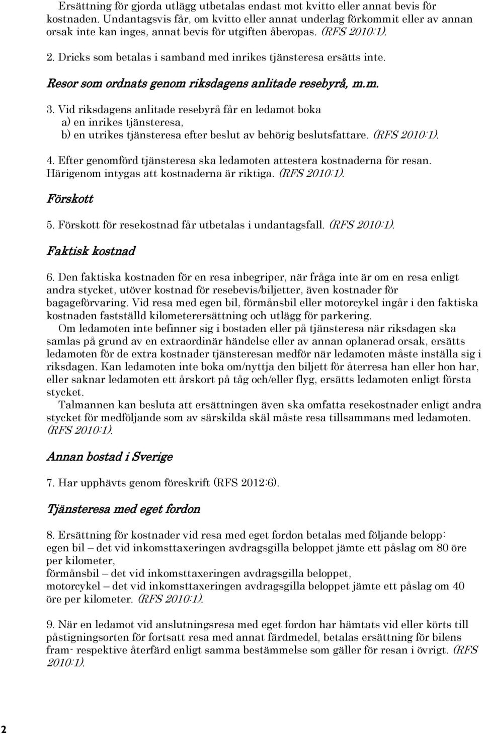 10:1). 2. Dricks som betalas i samband med inrikes tjänsteresa ersätts inte. Resor som ordnats genom riksdagens anlitade resebyrå, m.m. 3.