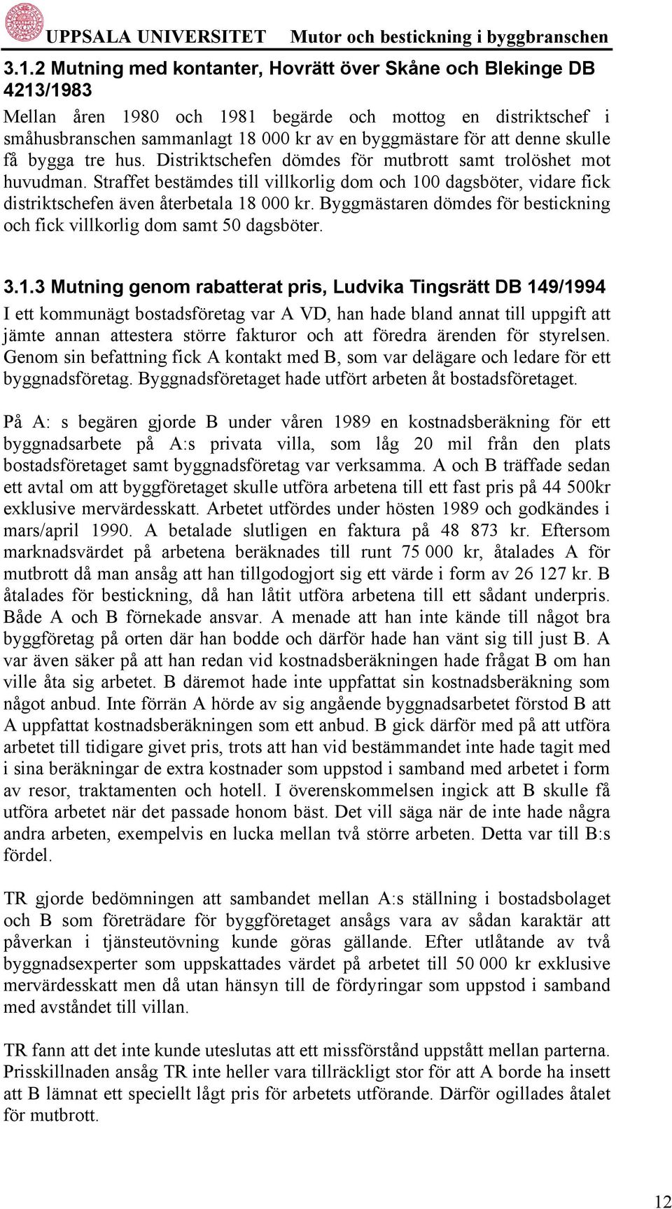 Straffet bestämdes till villkorlig dom och 10