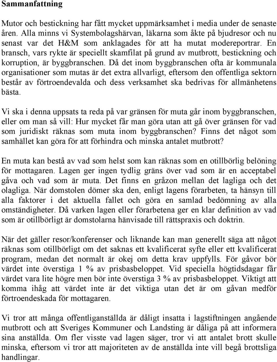 En bransch, vars rykte är speciellt skamfilat på grund av mutbrott, bestickning och korruption, är byggbranschen.