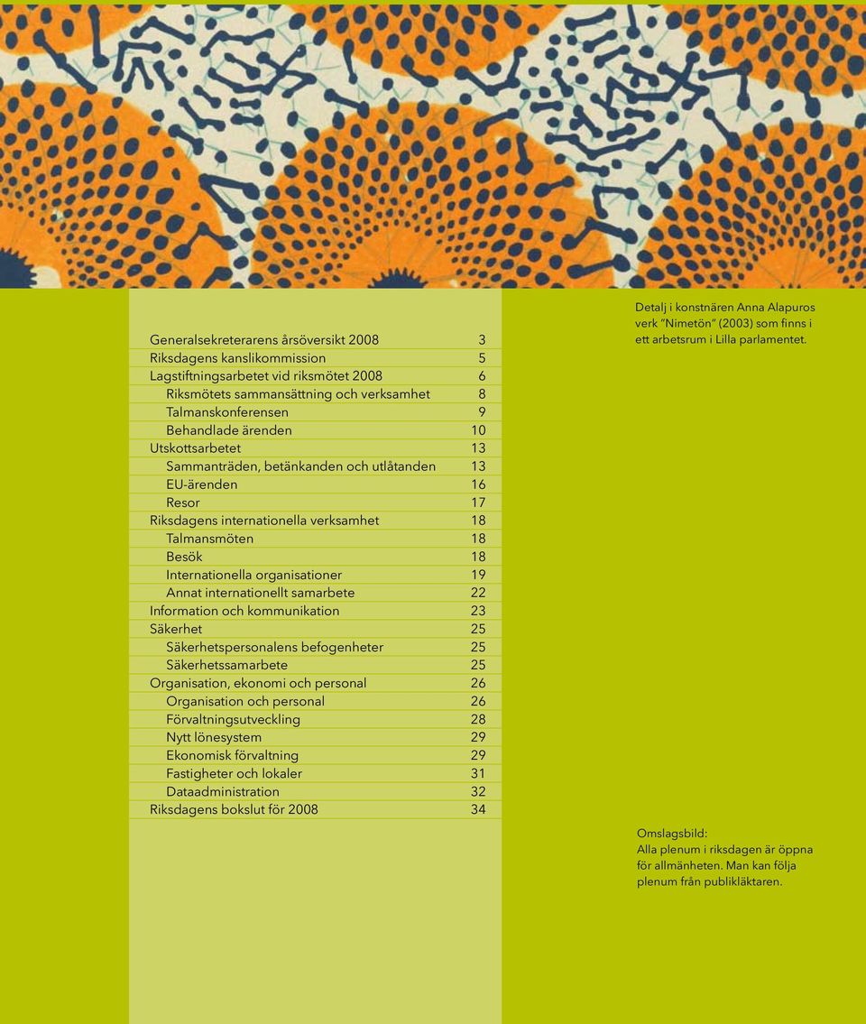 internationellt samarbete 22 Information och kommunikation 23 Säkerhet 25 Säkerhetspersonalens befogenheter 25 Säkerhetssamarbete 25 Organisation, ekonomi och personal 26 Organisation och personal 26