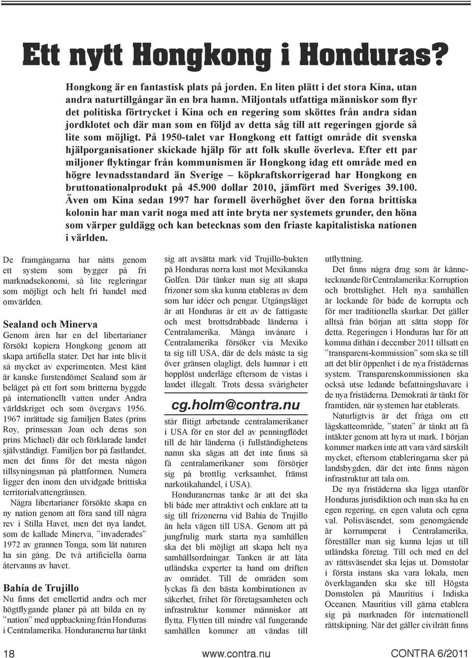 lite som möjligt. På 1950-talet var Hongkong ett fattigt område dit svenska hjälporganisationer skickade hjälp för att folk skulle överleva.