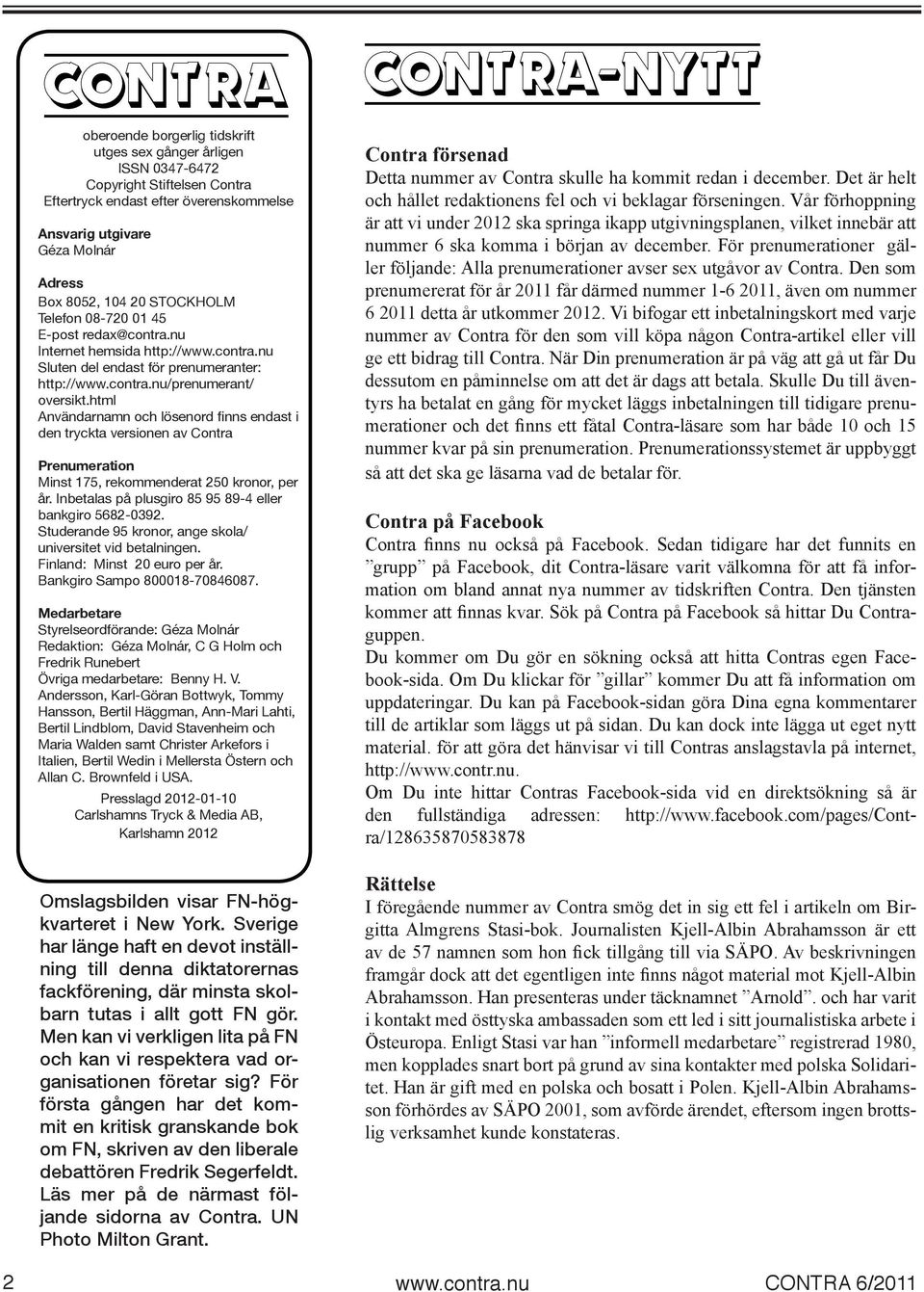 html Användarnamn och lösenord finns endast i den tryckta versionen av Contra Prenumeration Minst 175, rekommenderat 250 kronor, per år. Inbetalas på plusgiro 85 95 89-4 eller bankgiro 5682-0392.