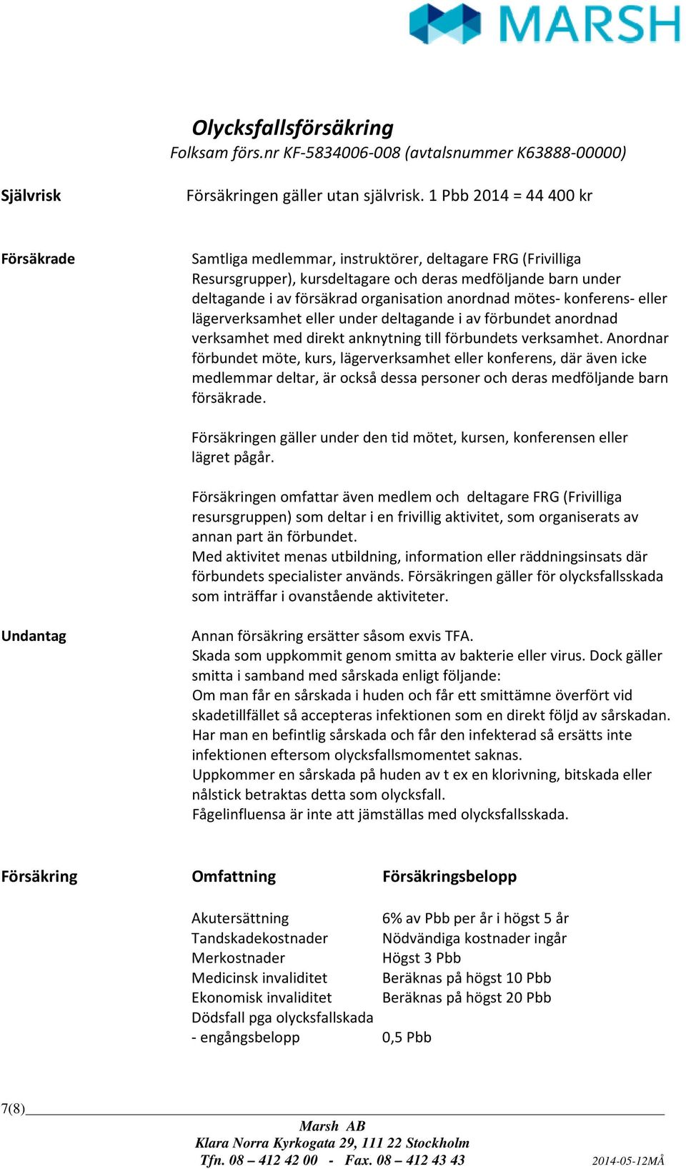 anordnad mötes- konferens- eller lägerverksamhet eller under deltagande i av förbundet anordnad verksamhet med direkt anknytning till förbundets verksamhet.