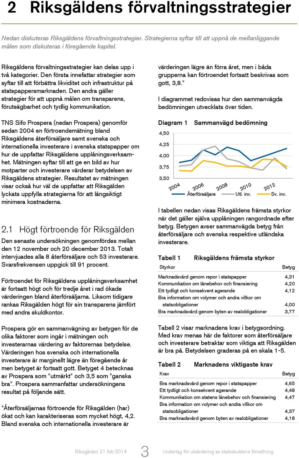 Den andra gäller strategier för att uppnå målen om transparens, förutsägbarhet och tydlig kommunikation.