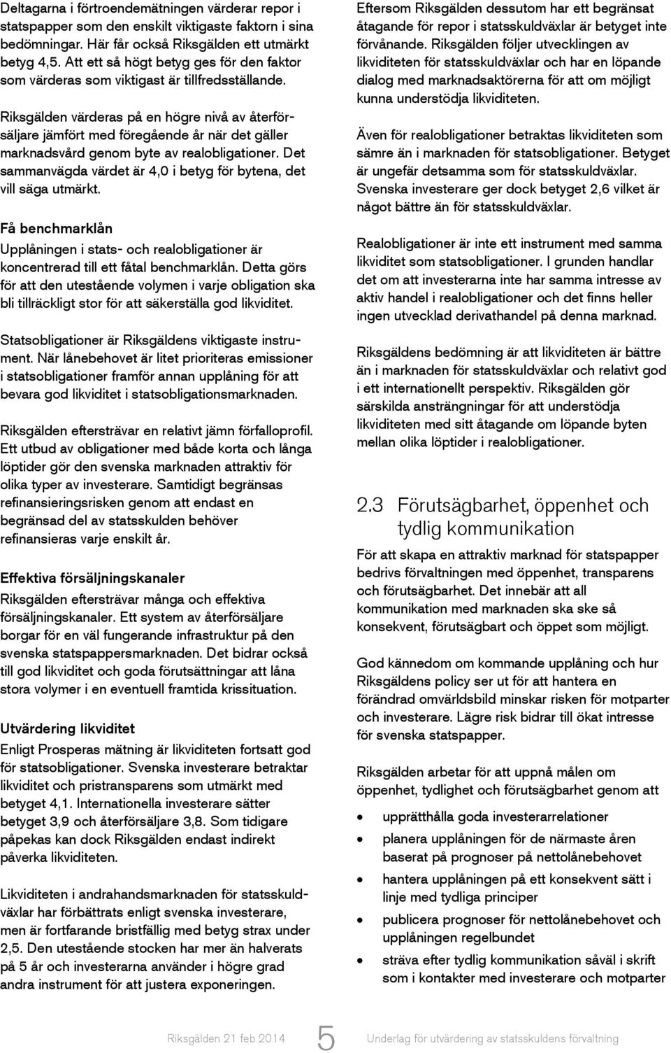 Riksgälden värderas på en högre nivå av återförsäljare jämfört med föregående år när det gäller marknadsvård genom byte av realobligationer.