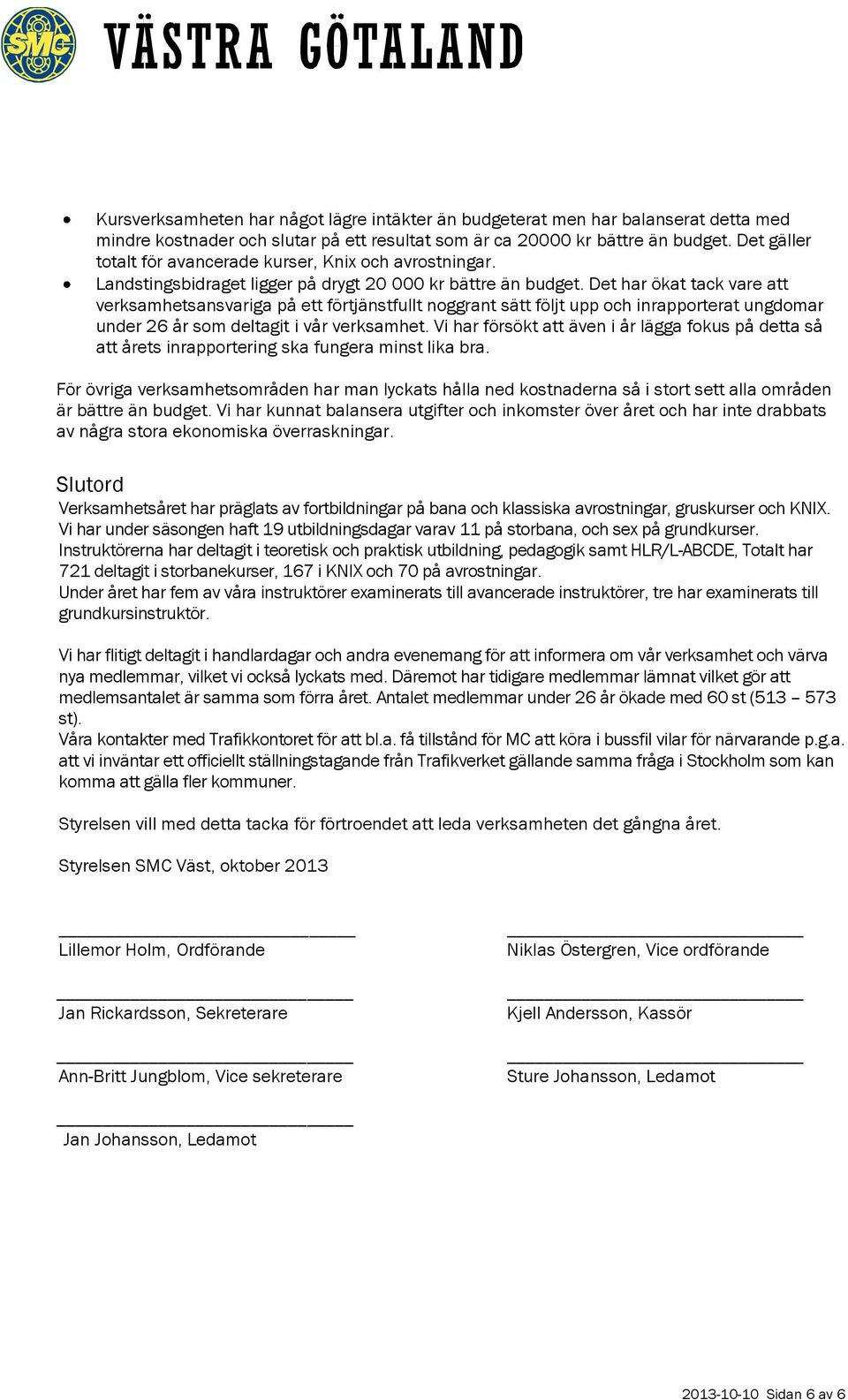 Det har ökat tack vare att verksamhetsansvariga på ett förtjänstfullt noggrant sätt följt upp och inrapporterat ungdomar under 26 år som deltagit i vår verksamhet.