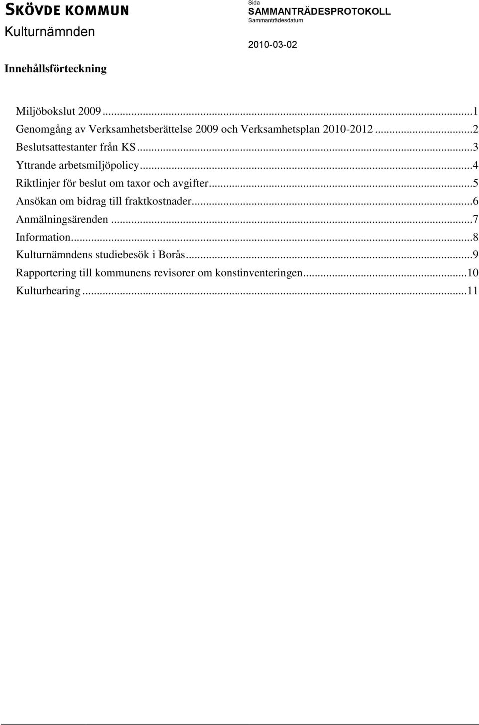 .. 3 Yttrande arbetsmiljöpolicy... 4 Riktlinjer för beslut om taxor och avgifter.