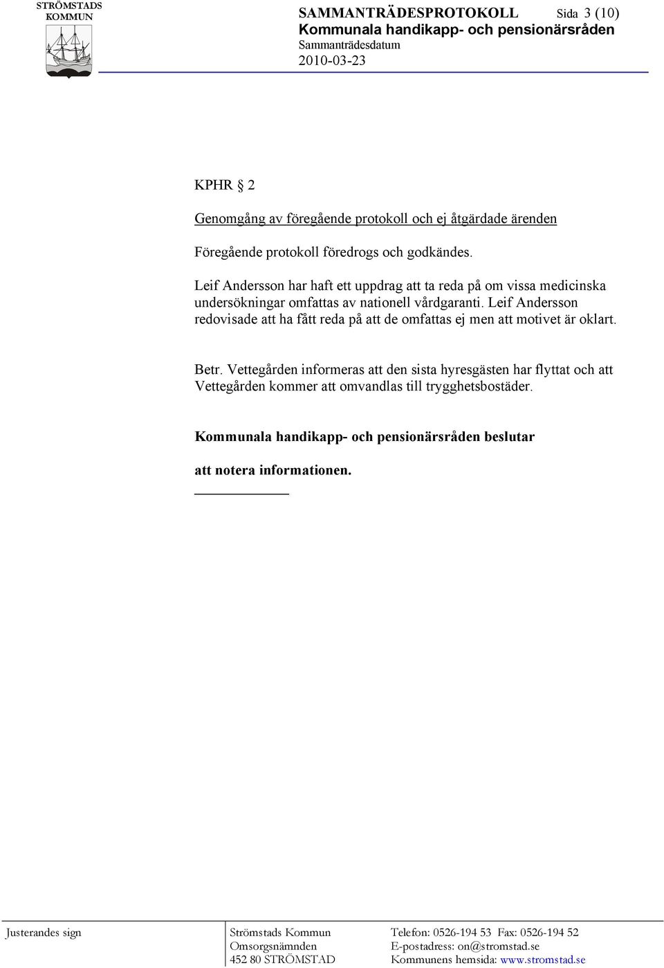 Leif Andersson har haft ett uppdrag att ta reda på om vissa medicinska undersökningar omfattas av nationell vårdgaranti.