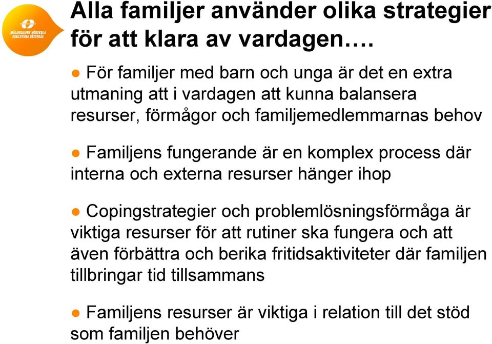 behov Familjens fungerande är en komplex process där interna och externa resurser hänger ihop Copingstrategier och problemlösningsförmåga