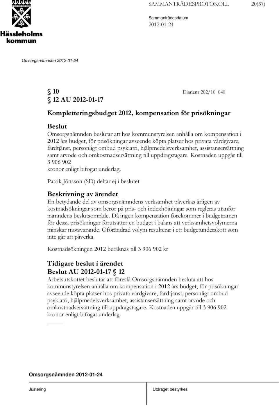 omkostnadsersättning till uppdragstagare. Kostnaden uppgår till 3 906 902 kronor enligt bifogat underlag.