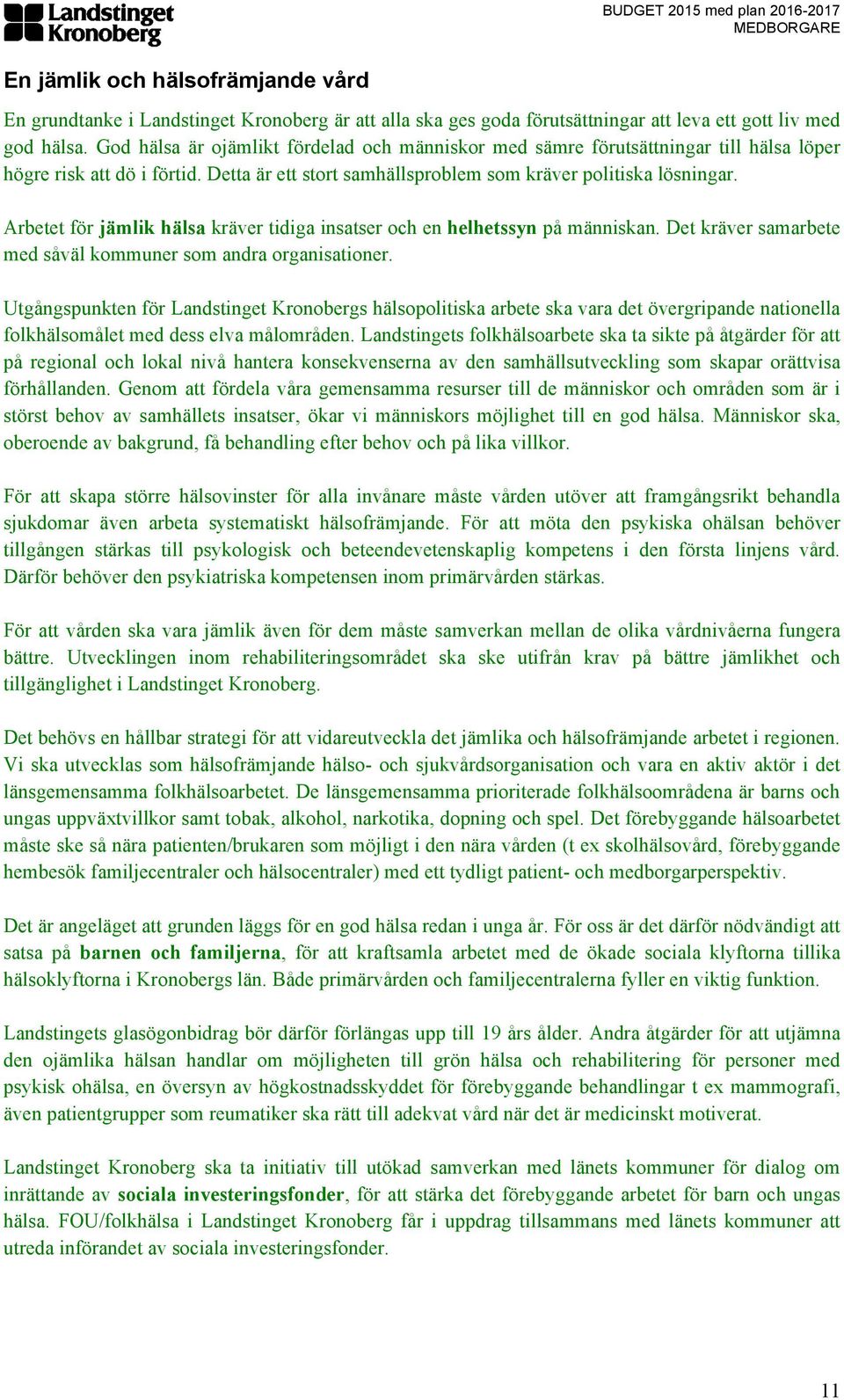 Arbetet för jämlik hälsa kräver tidiga insatser och en helhetssyn på människan. Det kräver samarbete med såväl kommuner som andra organisationer.