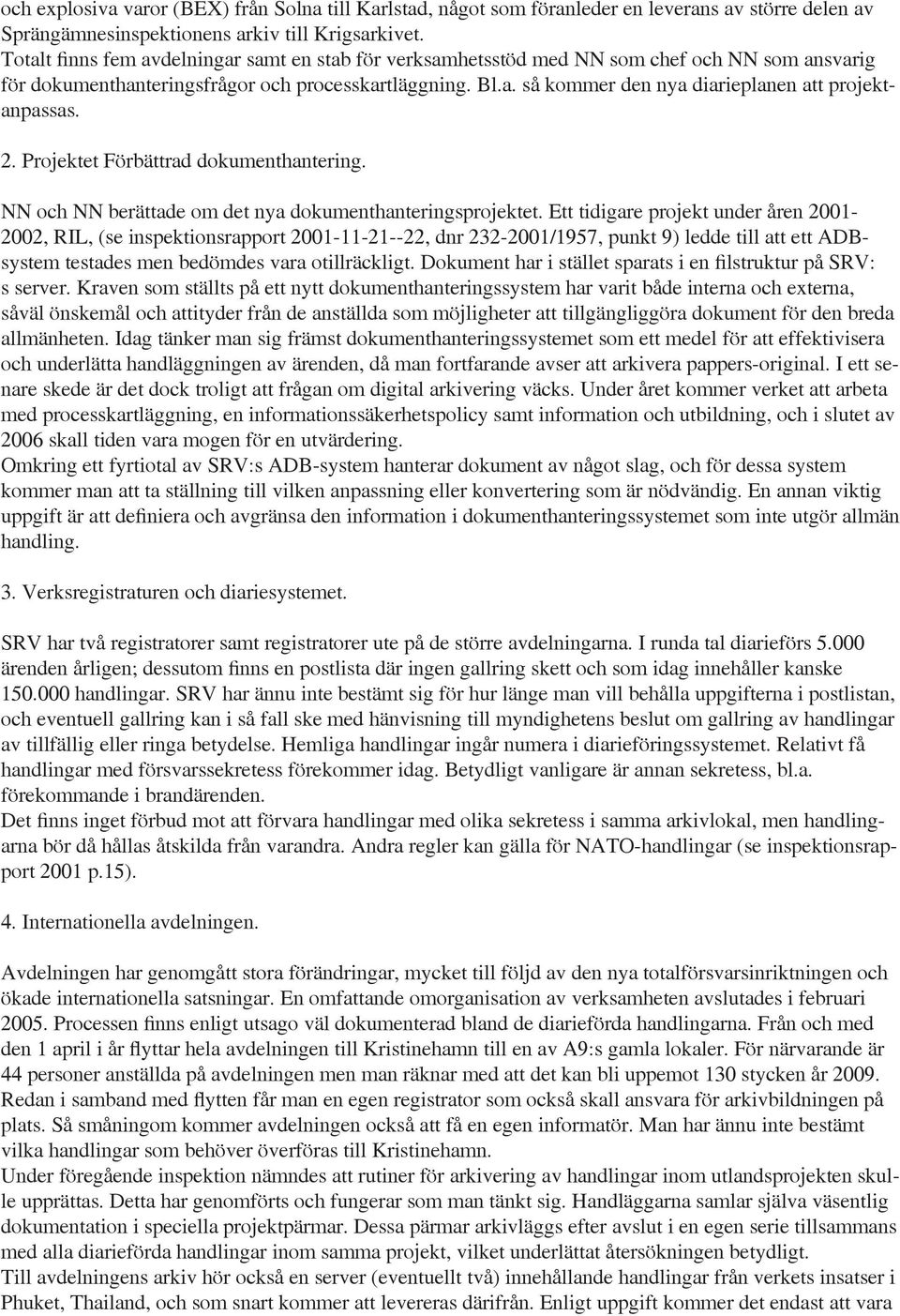 2. Projektet Förbättrad dokumenthantering. NN och NN berättade om det nya dokumenthanteringsprojektet.