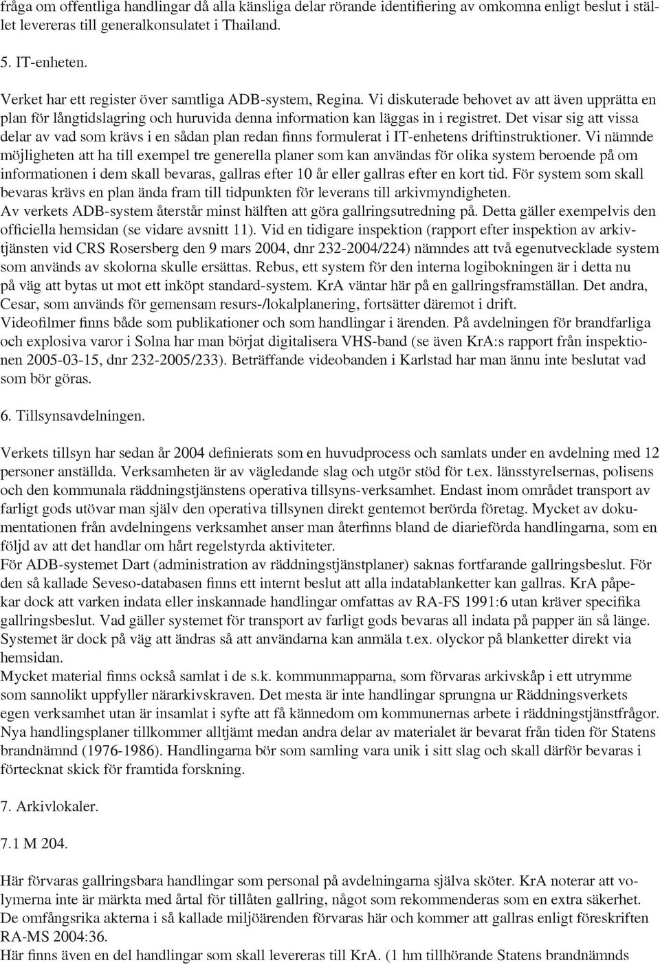 Det visar sig att vissa delar av vad som krävs i en sådan plan redan finns formulerat i IT-enhetens driftinstruktioner.