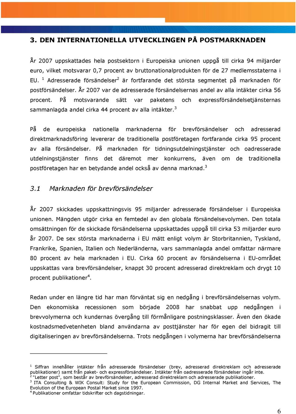 År 2007 var de adresserade försändelsernas andel av alla intäkter cirka 56 procent.