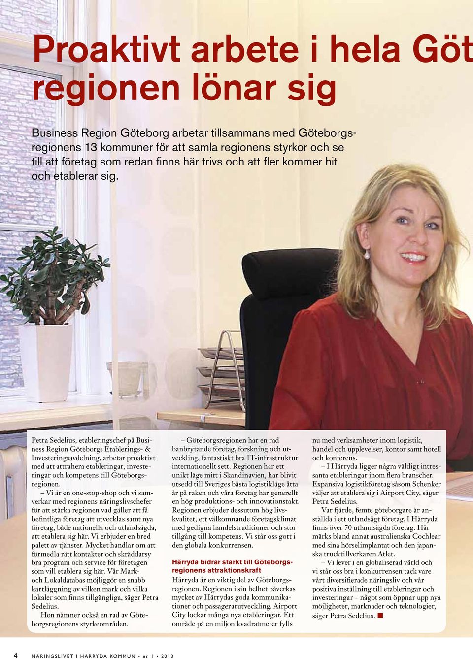 Petra Sedelius, etableringschef på Business Region Göteborgs Etablerings- & Investeringsavdelning, arbetar proaktivt med att attrahera etableringar, investeringar och kompetens till Göteborgsregionen.