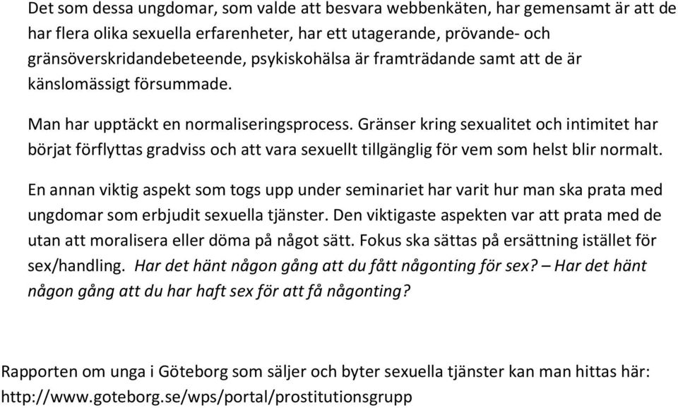 Gränser kring sexualitet och intimitet har börjat förflyttas gradviss och att vara sexuellt tillgänglig för vem som helst blir normalt.