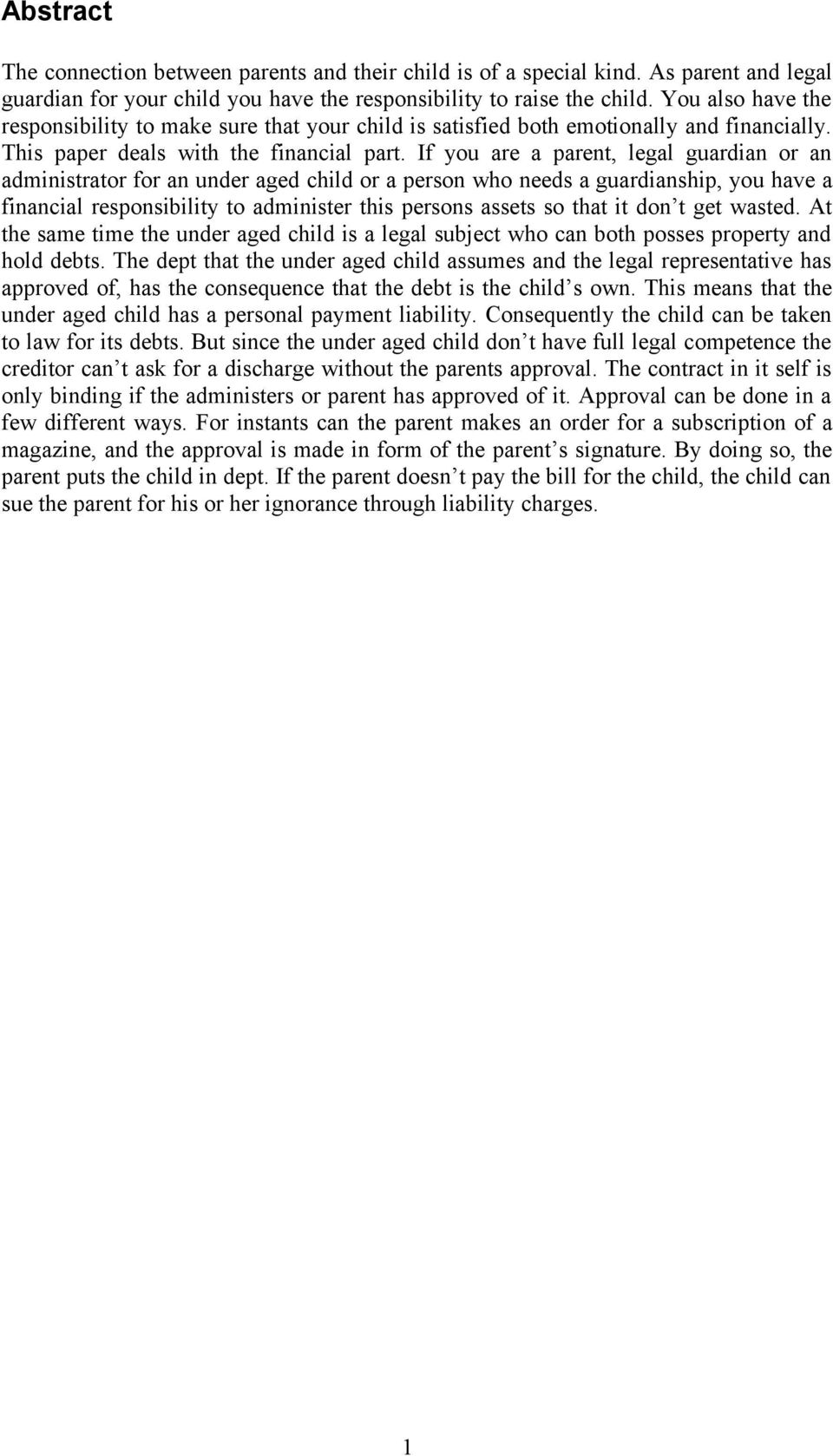 If you are a parent, legal guardian or an administrator for an under aged child or a person who needs a guardianship, you have a financial responsibility to administer this persons assets so that it