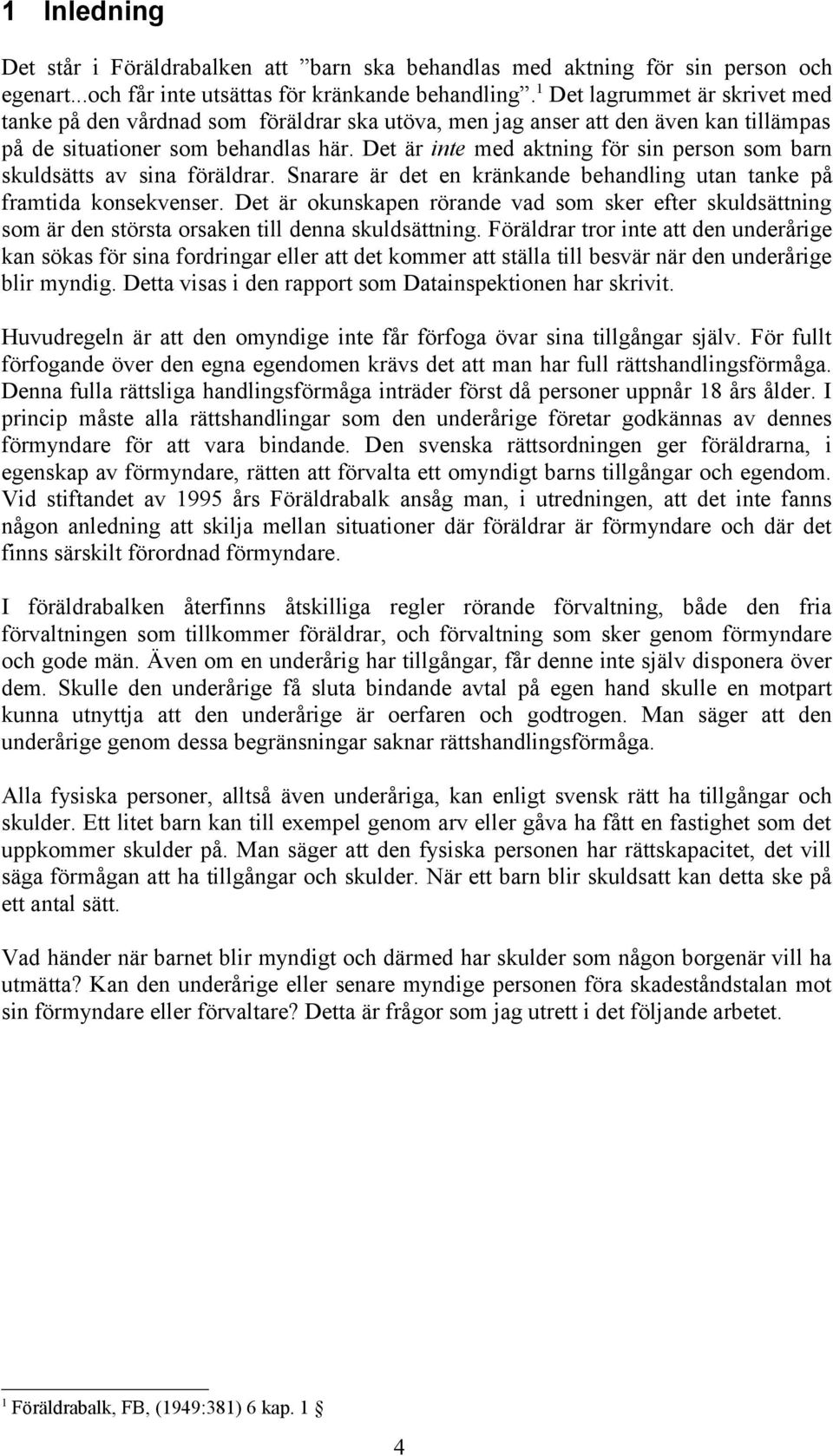 Det är inte med aktning för sin person som barn skuldsätts av sina föräldrar. Snarare är det en kränkande behandling utan tanke på framtida konsekvenser.