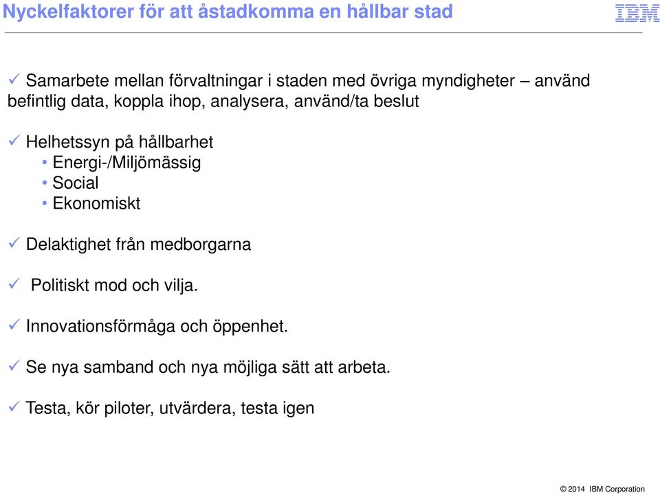 Energi-/Miljömässig Social Ekonomiskt Delaktighet från medborgarna Politiskt mod och vilja.