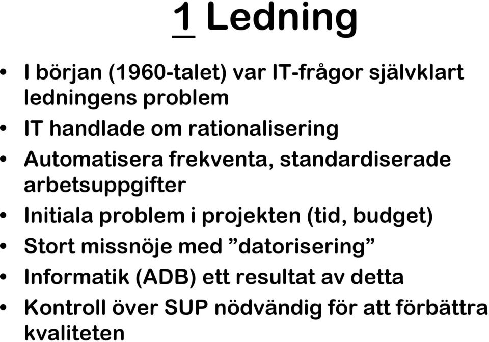 Initiala problem i projekten (tid, budget) Stort missnöje med datorisering