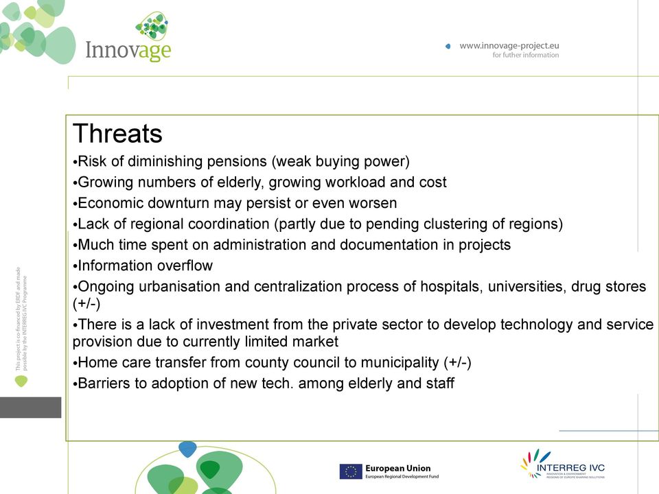 urbanisation and centralization process of hospitals, universities, drug stores (+/-) There is a lack of investment from the private sector to develop technology