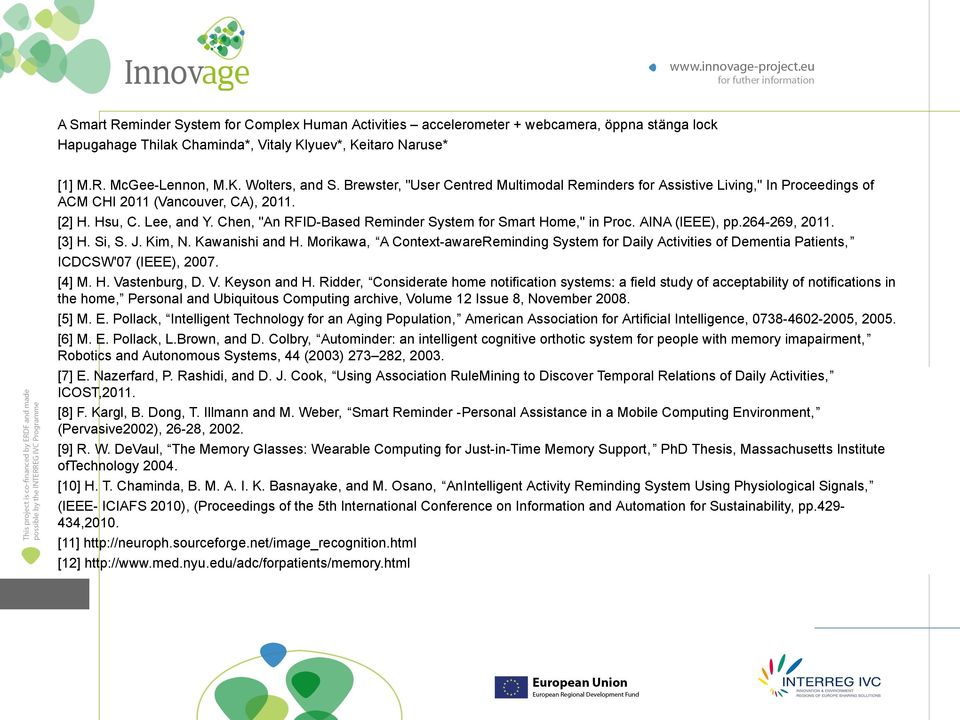 Chen, "An RFID-Based Reminder System for Smart Home," in Proc. AINA (IEEE), pp.264-269, 2011. [3] H. Si, S. J. Kim, N. Kawanishi and H.