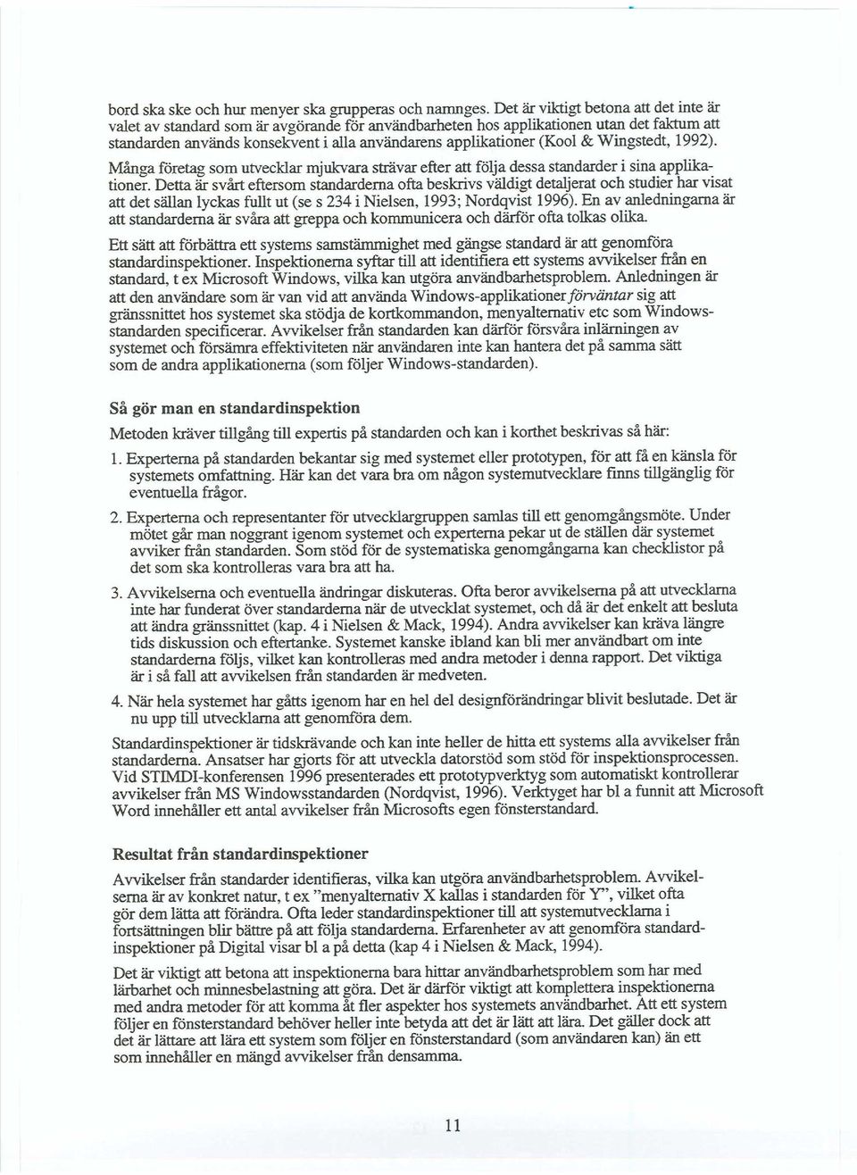 & Wingstedt, 1992). Många företag som utvecklar mjukvara strävar efter att följa dessa standarder i sina applikationer.