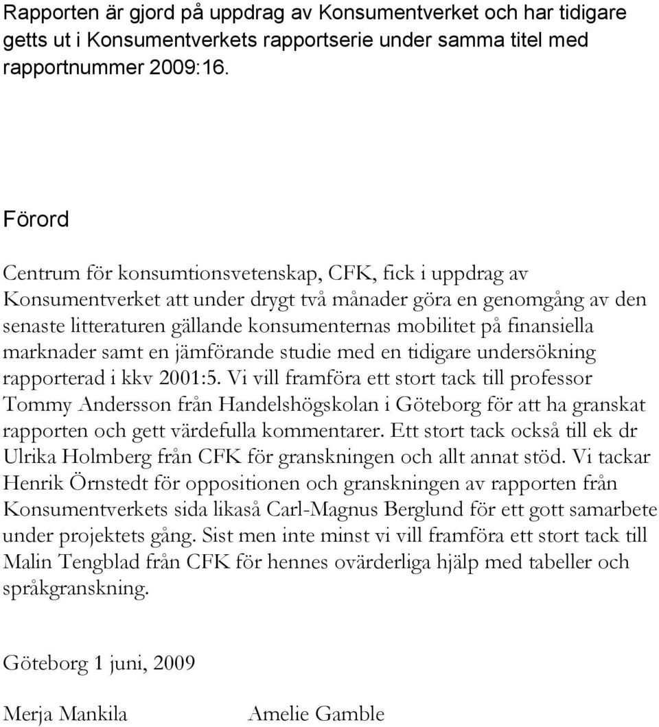 finansiella marknader samt en jämförande studie med en tidigare undersökning rapporterad i kkv 2001:5.