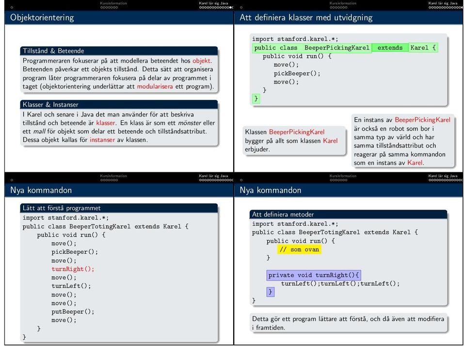 Klasser & Instanser I Karel och senare i Java det man använder för att beskriva tillstånd och beteende är klasser.