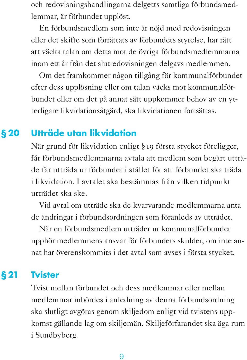 slutredovisningen delgavs medlemmen.