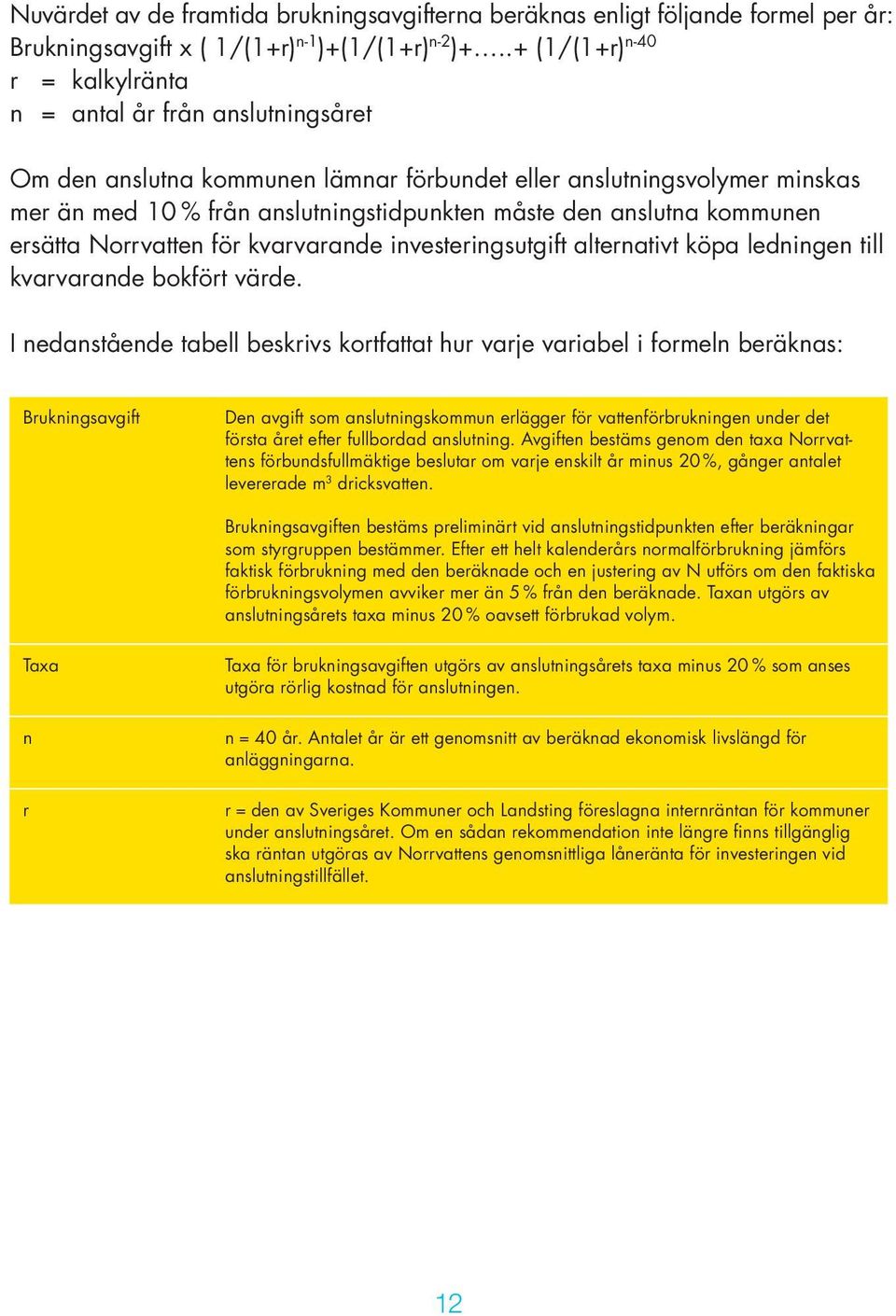 anslutna kommunen ersätta Norrvatten för kvarvarande investeringsutgift alternativt köpa ledningen till kvarvarande bokfört värde.