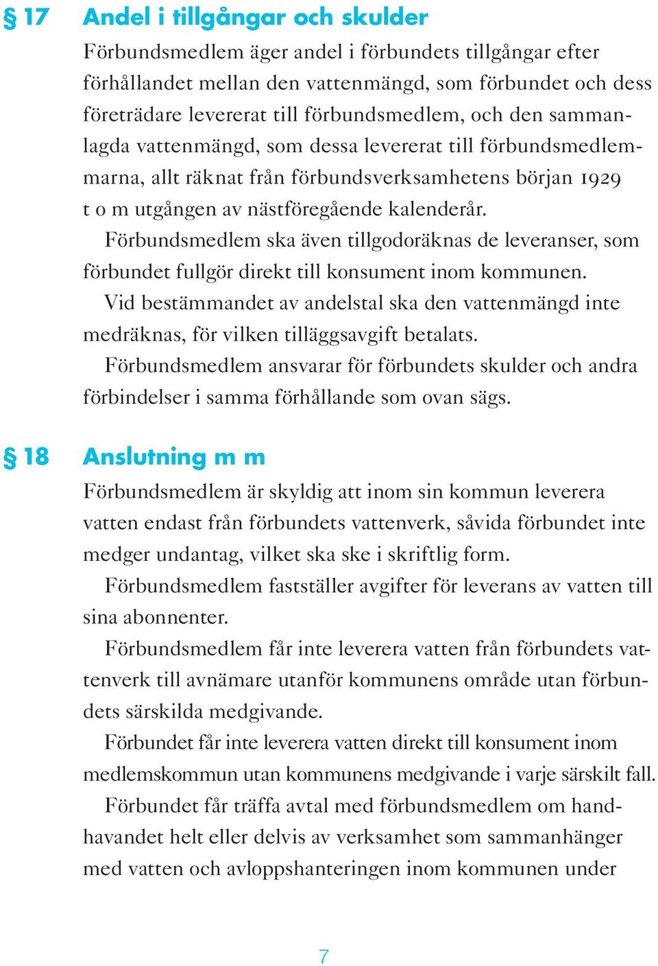 Förbundsmedlem ska även tillgodoräknas de leveranser, som förbundet fullgör direkt till konsument inom kommunen.