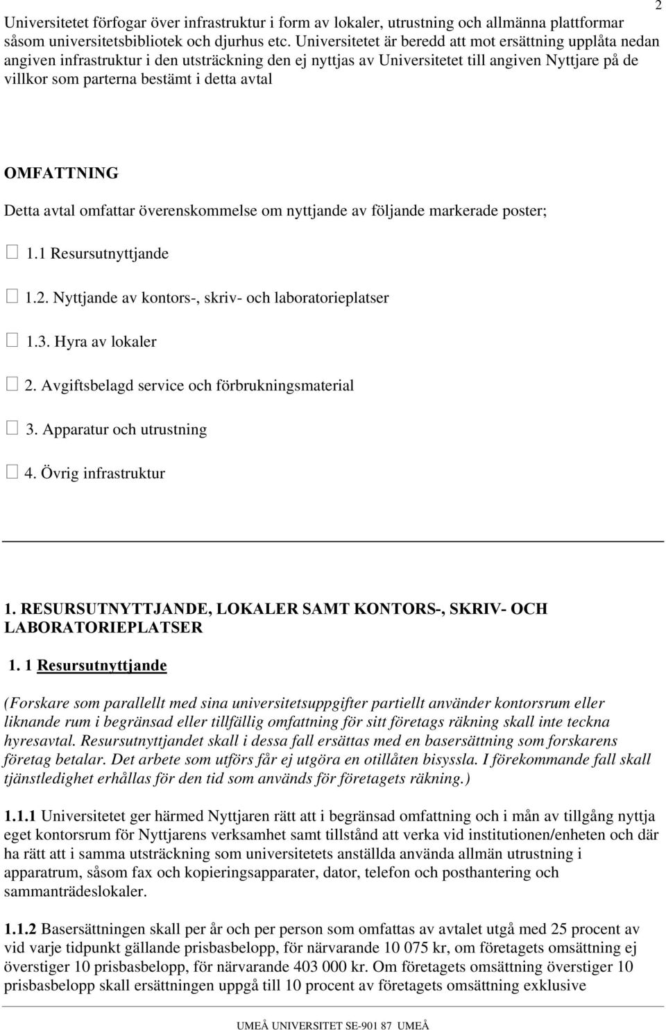 avtal OMFATTNING Detta avtal omfattar överenskommelse om nyttjande av följande markerade poster; 1.1 Resursutnyttjande 1.2. Nyttjande av kontors-, skriv- och laboratorieplatser 1.3. Hyra av lokaler 2.