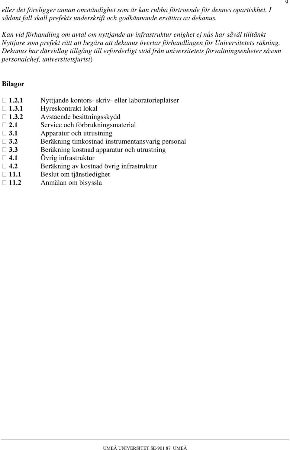 Dekanus har därvidlag tillgång till erforderligt stöd från universitetets förvaltningsenheter såsom personalchef, universitetsjurist) Bilagor 1.2.1 1.3.1 1.3.2 2.1 3.1 3.2 3.3 4.1 4.2 11.1 11.