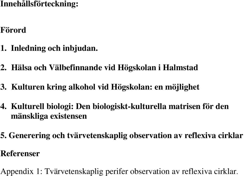 Kulturen kring alkohol vid Högskolan: en möjlighet 4.