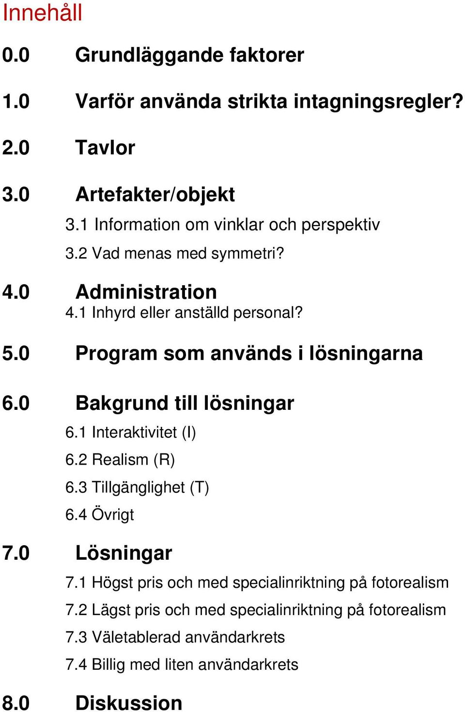 0 Program som används i lösningarna 6.0 Bakgrund till lösningar 6.1 Interaktivitet (I) 6.2 Realism (R) 6.3 Tillgänglighet (T) 6.4 Övrigt 7.